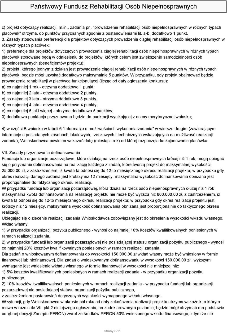 Zasady stosowania preferencji dla projektów dotyczących prowadzenia ciągłej rehabilitacji osób niepełnosprawnych w różnych typach placówek: 1) preferencje dla projektów dotyczących prowadzenia