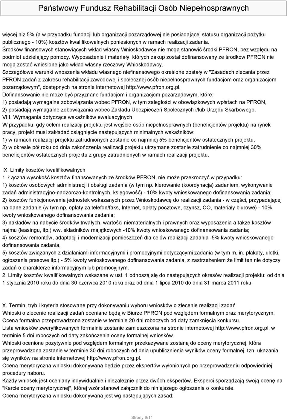 Wyposażenie i materiały, których zakup został dofinansowany ze środków PFRON nie mogą zostać wniesione jako wkład własny rzeczowy Wnioskodawcy.