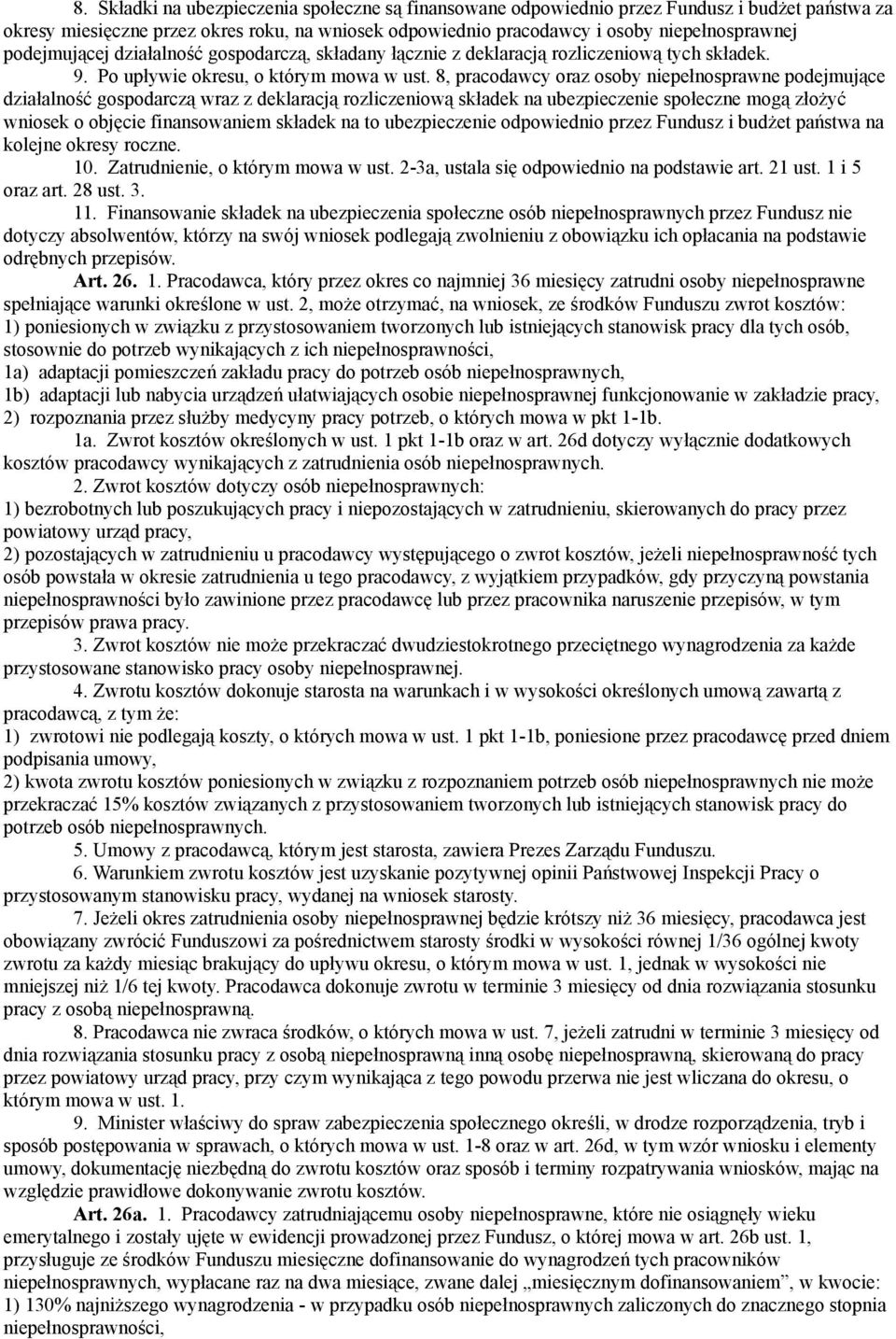 8, pracodawcy oraz osoby niepełnosprawne podejmujące działalność gospodarczą wraz z deklaracją rozliczeniową składek na ubezpieczenie społeczne mogą złożyć wniosek o objęcie finansowaniem składek na