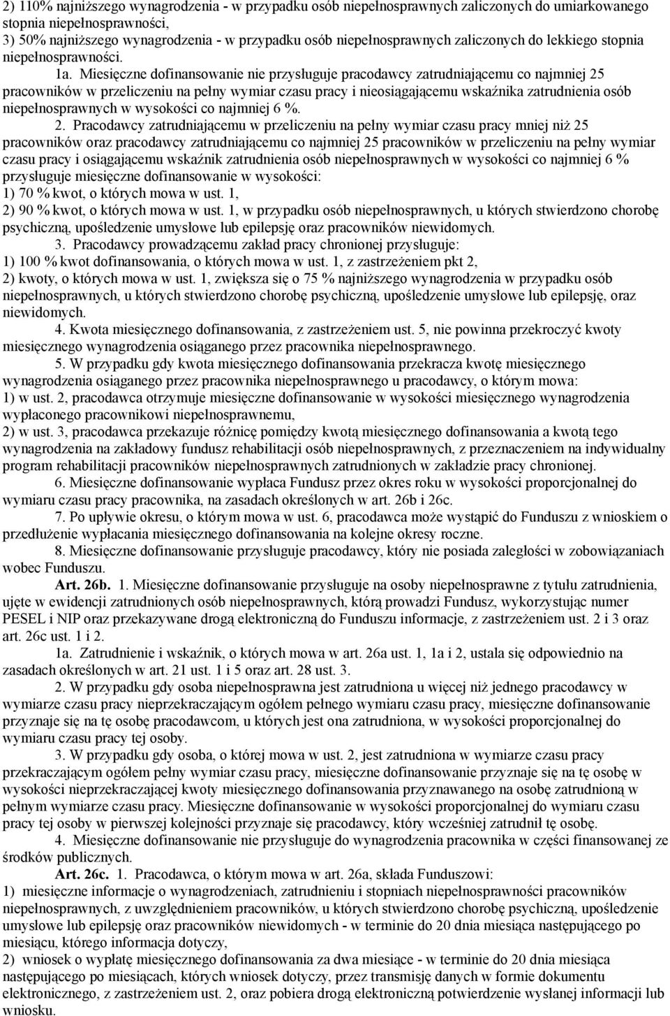 Miesięczne dofinansowanie nie przysługuje pracodawcy zatrudniającemu co najmniej 25 pracowników w przeliczeniu na pełny wymiar czasu pracy i nieosiągającemu wskaźnika zatrudnienia osób