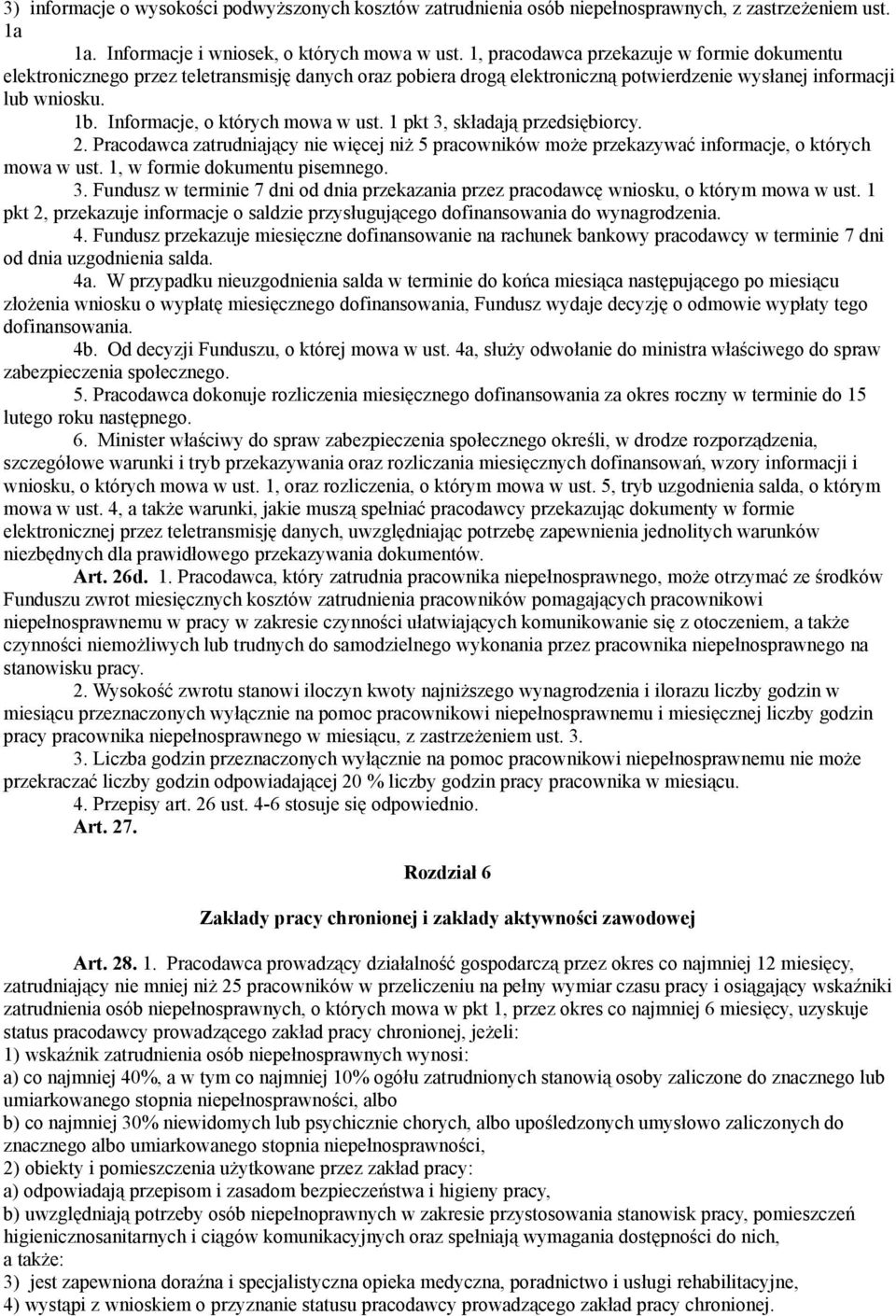 Informacje, o których mowa w ust. 1 pkt 3, składają przedsiębiorcy. 2. Pracodawca zatrudniający nie więcej niż 5 pracowników może przekazywać informacje, o których mowa w ust.