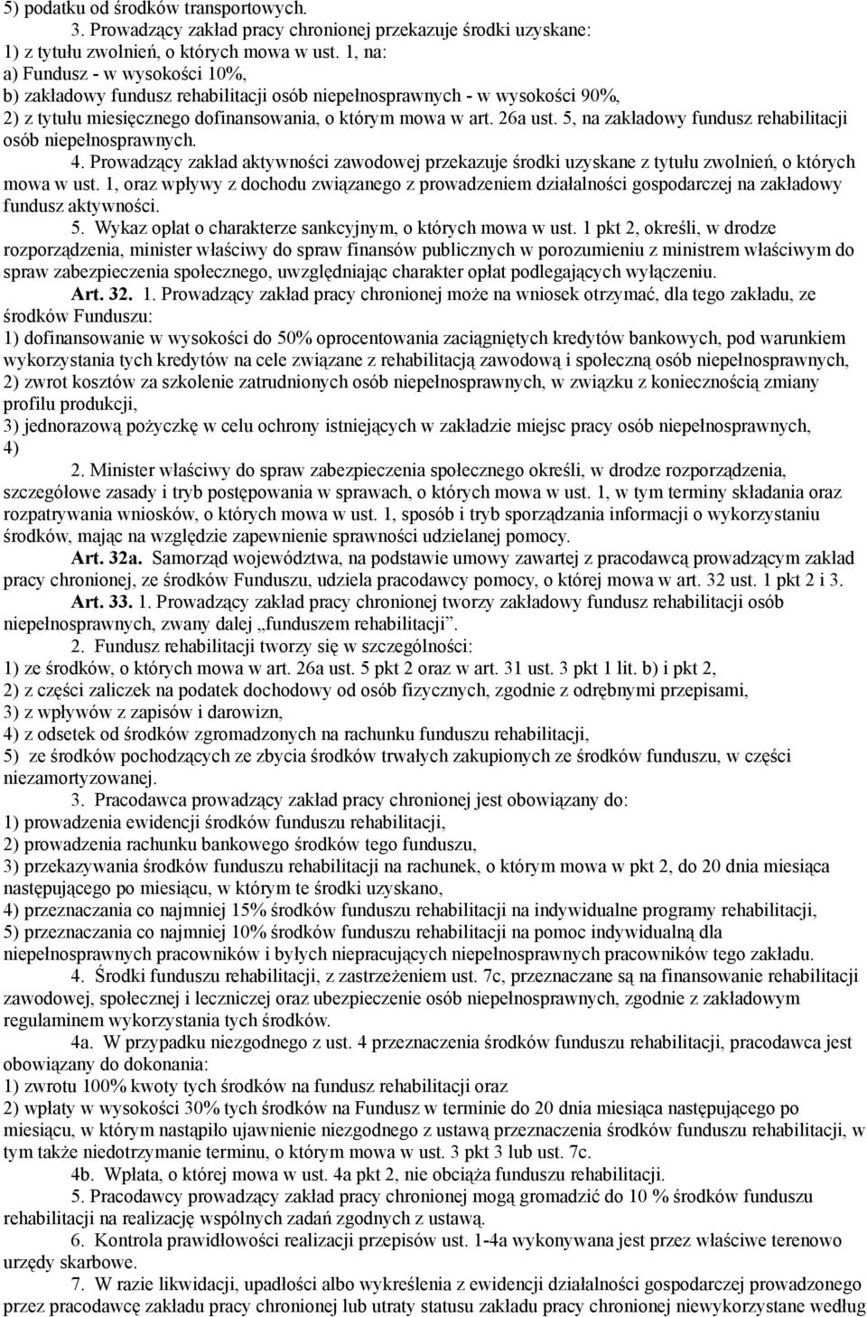 5, na zakładowy fundusz rehabilitacji osób niepełnosprawnych. 4. Prowadzący zakład aktywności zawodowej przekazuje środki uzyskane z tytułu zwolnień, o których mowa w ust.