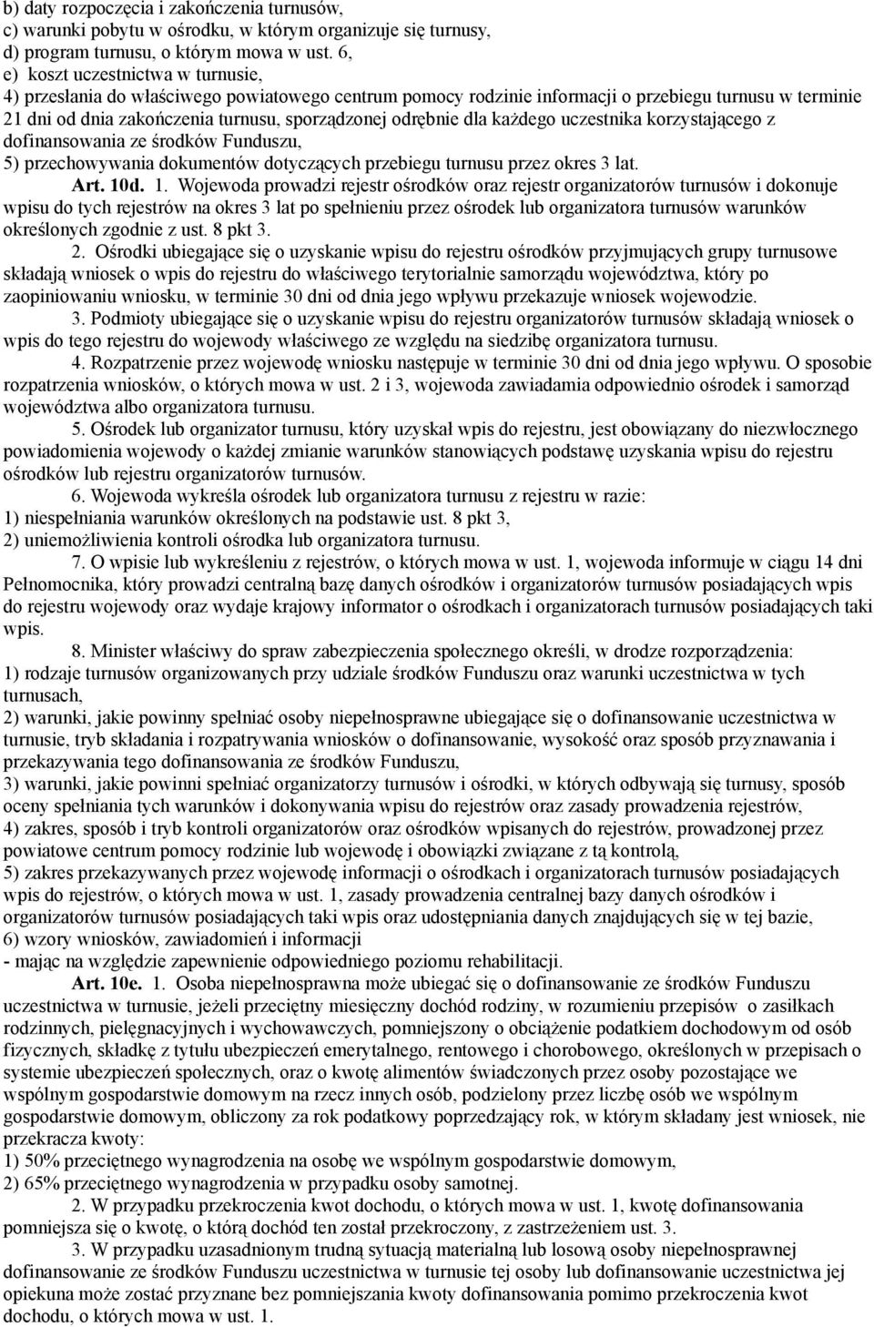 odrębnie dla każdego uczestnika korzystającego z dofinansowania ze środków Funduszu, 5) przechowywania dokumentów dotyczących przebiegu turnusu przez okres 3 lat. Art. 10