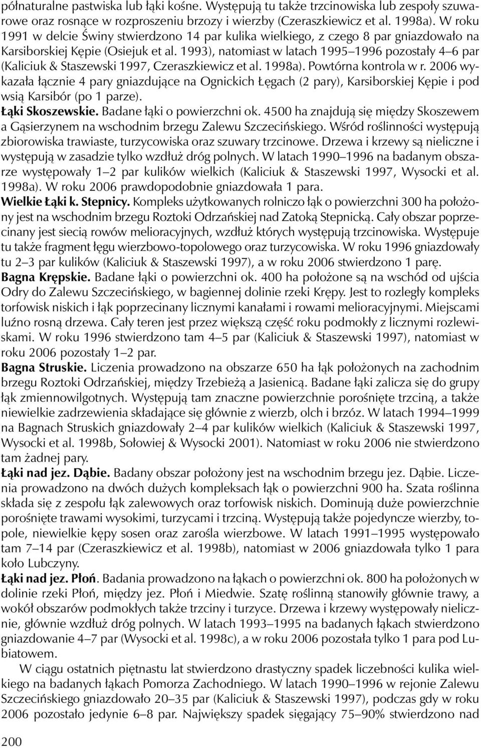 1993), natomiast w latach 1995 1996 pozostały 4 6 par (Kaliciuk & Staszewski 1997, Czeraszkiewicz et al. 1998a). Powtórna kontrola w r.