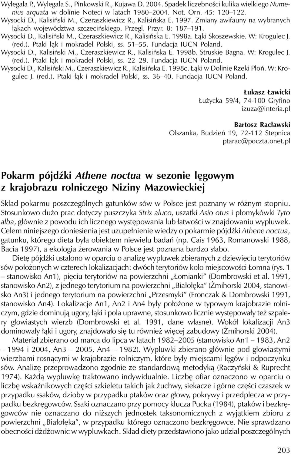 Łąki Skoszewskie. W: Krogulec J. (red.). Ptaki łąk i mokradeł Polski, ss. 51 55. Fundacja IUCN Poland. Wysocki D., Kalisiński M., Czeraszkiewicz R., Kalisińska E. 1998b. Struskie Bagna. W: Krogulec J. (red.). Ptaki łąk i mokradeł Polski, ss. 22 29.