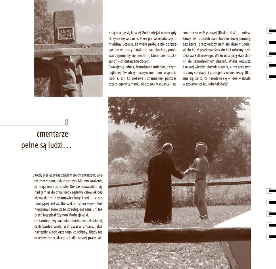 Okazuje się jednak, że można to zmieniać, o czym najlepiej świadczy okazywane nam wsparcie (zob. s. 10).