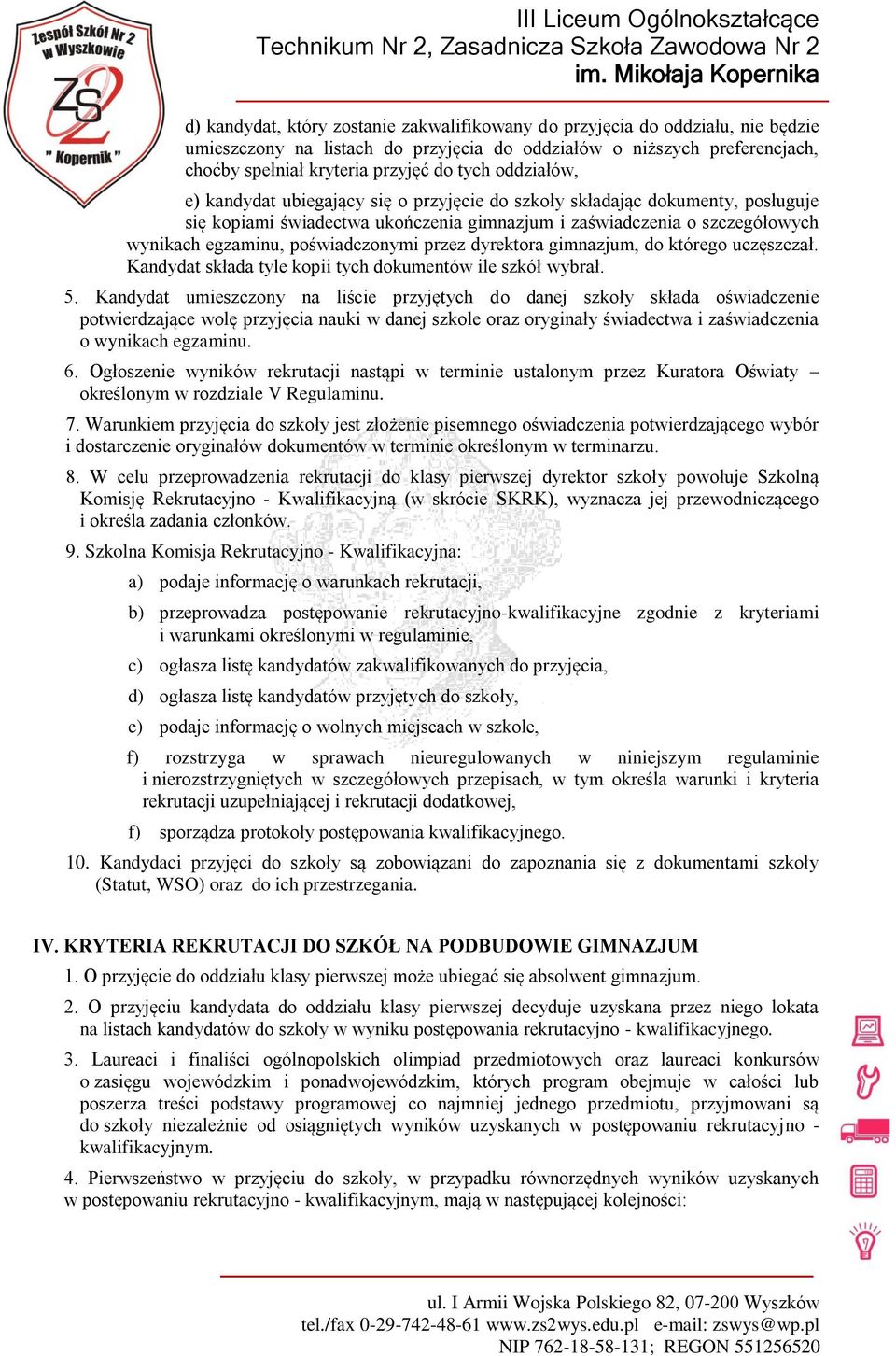 poświadczonymi przez dyrektora gimnazjum, do którego uczęszczał. Kandydat składa tyle kopii tych dokumentów ile szkół wybrał. 5.