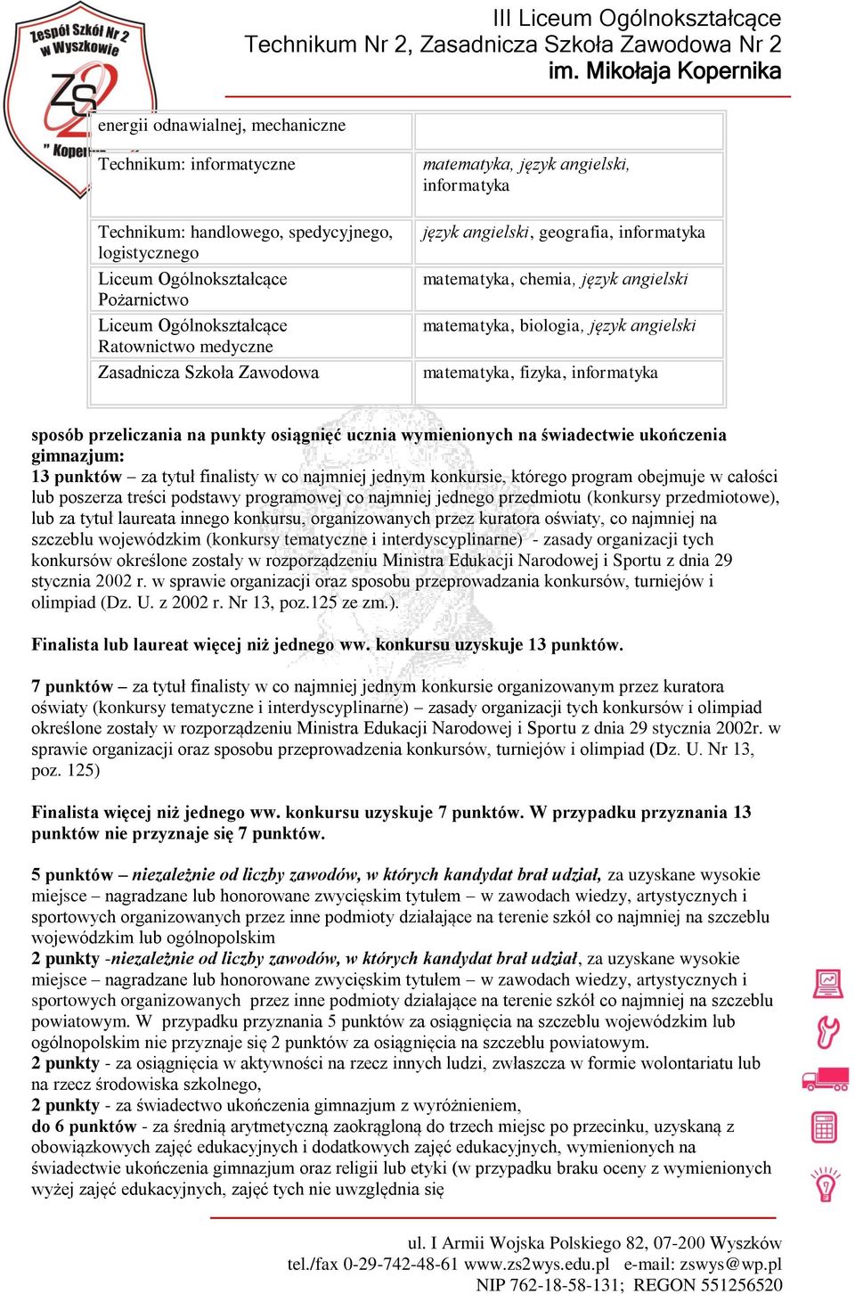 fizyka, informatyka sposób przeliczania na punkty osiągnięć ucznia wymienionych na świadectwie ukończenia gimnazjum: 13 punktów za tytuł finalisty w co najmniej jednym konkursie, którego program