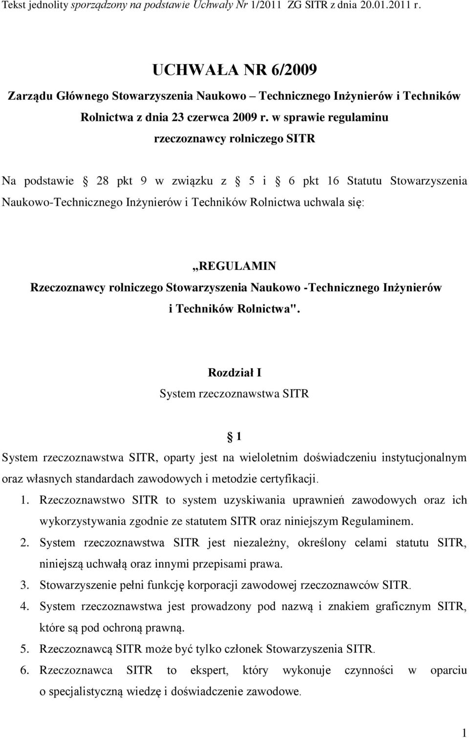 w sprawie regulaminu rzeczoznawcy rolniczego SITR Na podstawie 28 pkt 9 w związku z 5 i 6 pkt 16 Statutu Stowarzyszenia Naukowo-Technicznego Inżynierów i Techników Rolnictwa uchwala się: REGULAMIN