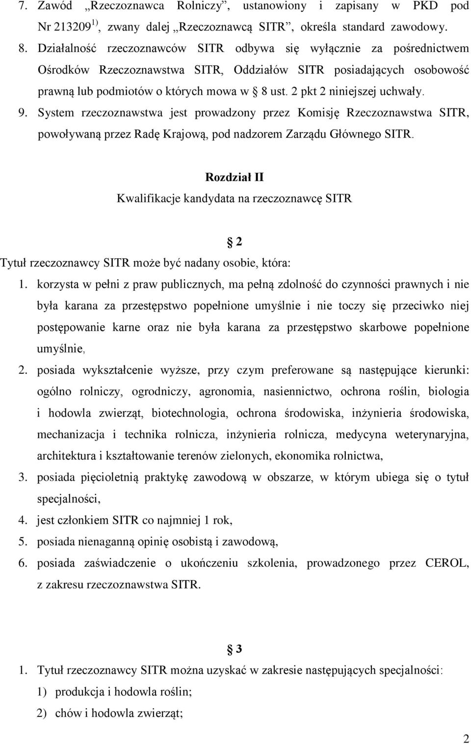 2 pkt 2 niniejszej uchwały. 9. System rzeczoznawstwa jest prowadzony przez Komisję Rzeczoznawstwa SITR, powoływaną przez Radę Krajową, pod nadzorem Zarządu Głównego SITR.