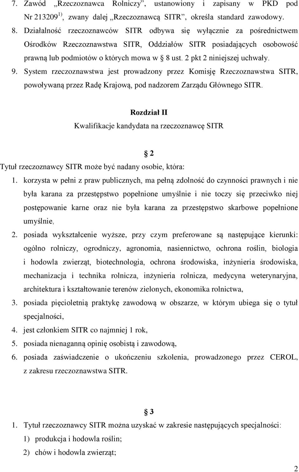 2 pkt 2 niniejszej uchwały. 9. System rzeczoznawstwa jest prowadzony przez Komisję Rzeczoznawstwa SITR, powoływaną przez Radę Krajową, pod nadzorem Zarządu Głównego SITR.