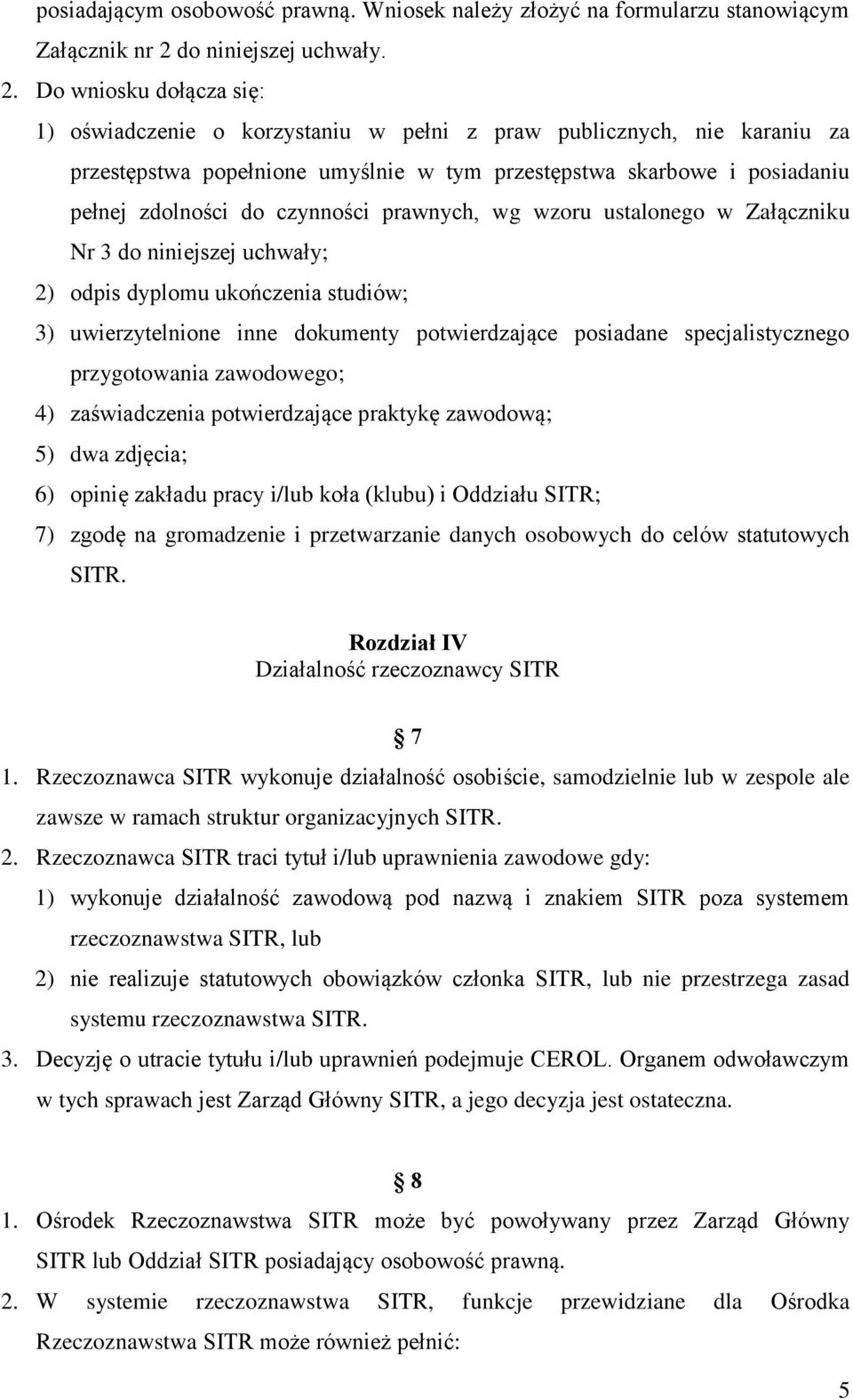 Do wniosku dołącza się: 1) oświadczenie o korzystaniu w pełni z praw publicznych, nie karaniu za przestępstwa popełnione umyślnie w tym przestępstwa skarbowe i posiadaniu pełnej zdolności do