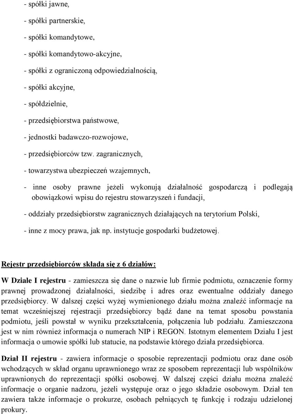 zagranicznych, - towarzystwa ubezpieczeń wzajemnych, - inne osoby prawne jeżeli wykonują działalność gospodarczą i podlegają obowiązkowi wpisu do rejestru stowarzyszeń i fundacji, - oddziały