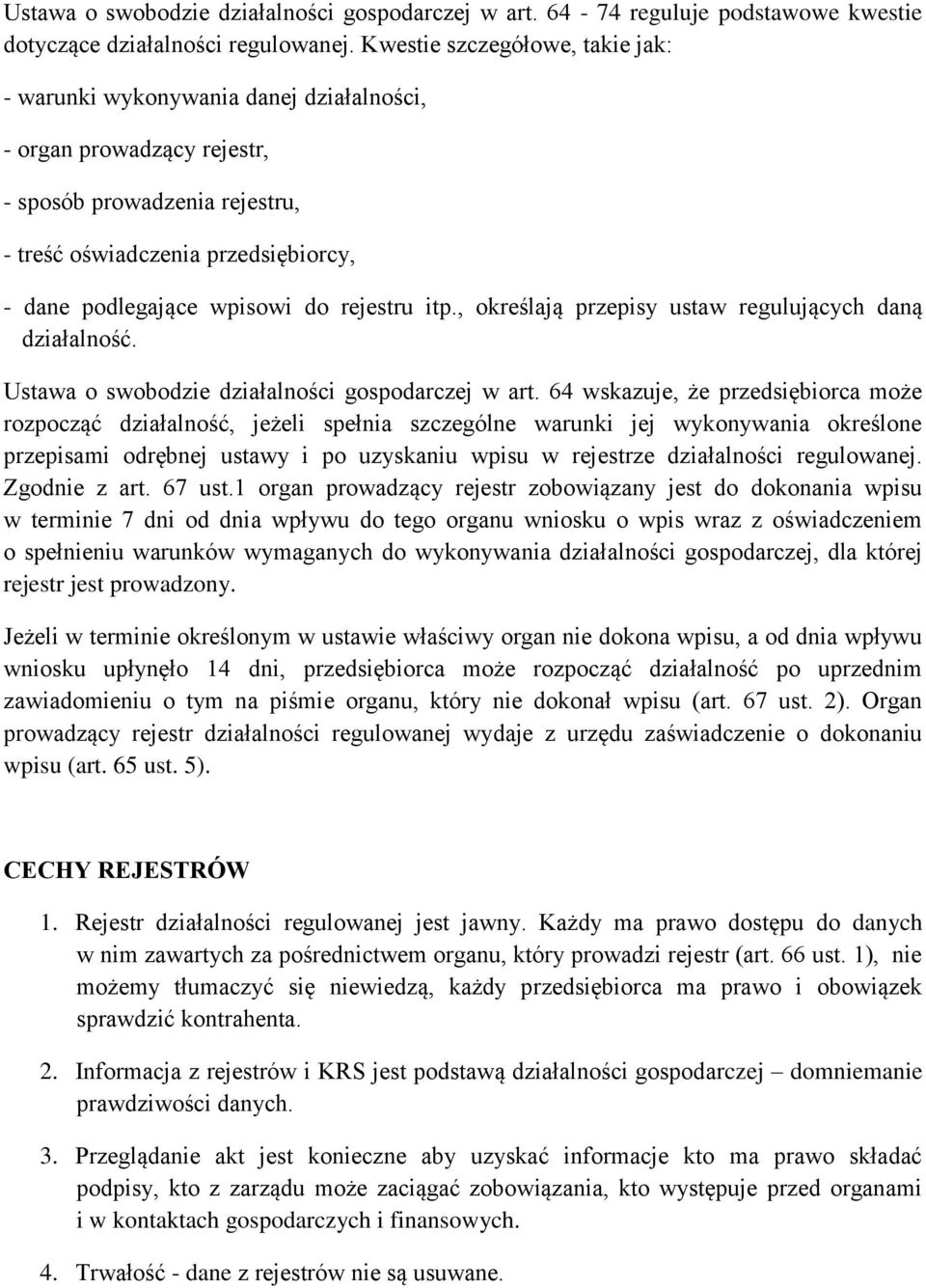 rejestru itp., określają przepisy ustaw regulujących daną działalność. Ustawa o swobodzie działalności gospodarczej w art.