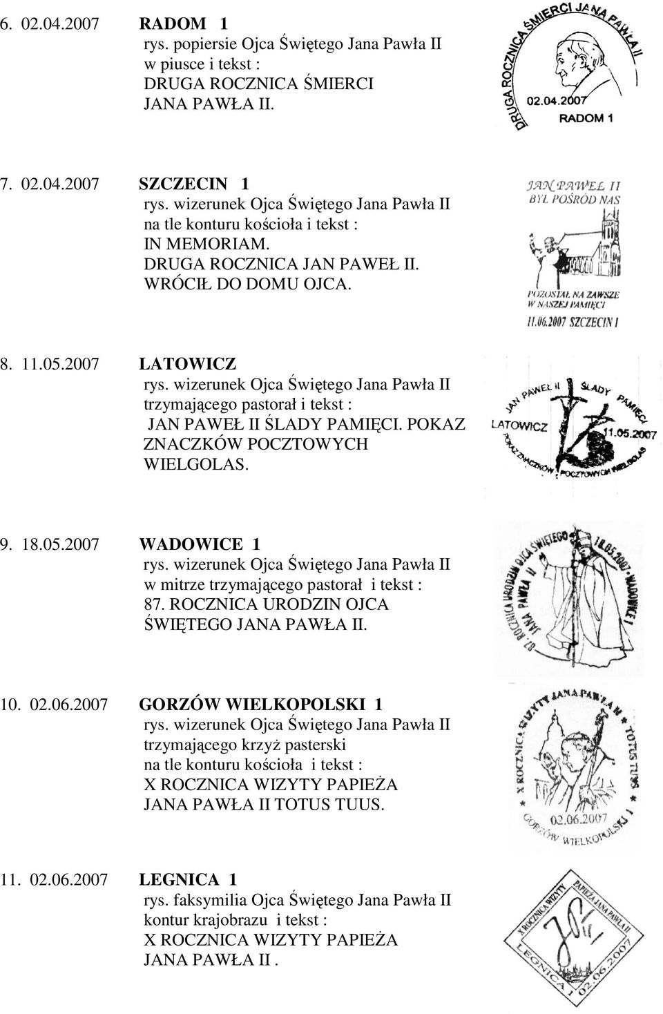 ROCZNICA URODZIN OJCA ŚWIĘTEGO 10. 02.06.2007 GORZÓW WIELKOPOLSKI 1 trzymającego krzyż pasterski na tle konturu kościoła i tekst : X ROCZNICA WIZYTY PAPIEŻA JANA PAWŁA II TOTUS TUUS.