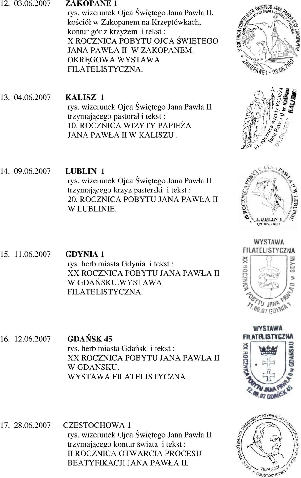 ROCZNICA POBYTU JANA PAWŁA II W LUBLINIE. 15. 11.06.2007 GDYNIA 1 rys. herb miasta Gdynia i tekst : XX ROCZNICA POBYTU JANA PAWŁA II W GDAŃSKU.WYSTAWA FILATELISTYCZNA. 16. 12.06.2007 GDAŃSK 45 rys.