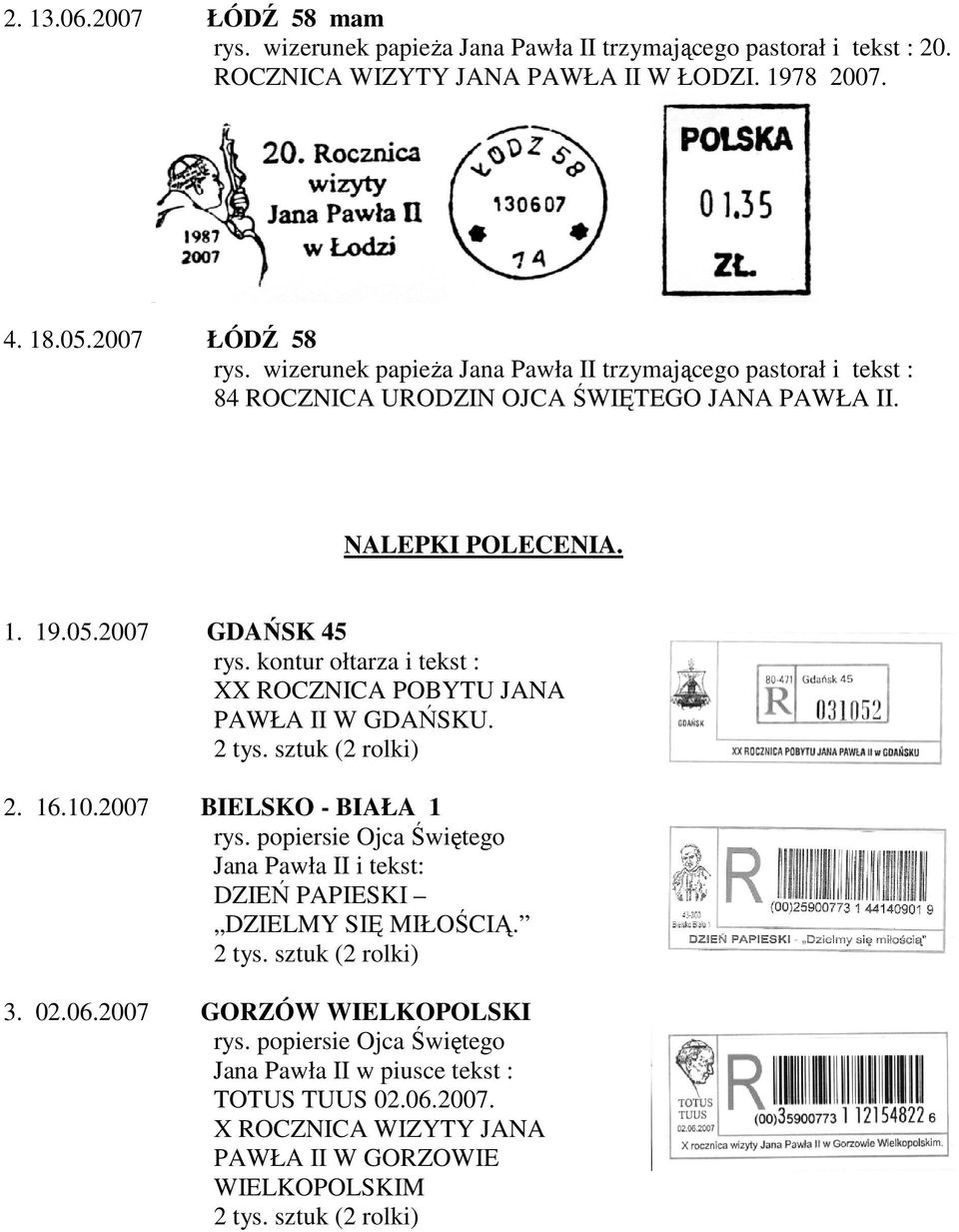 kontur ołtarza i tekst : XX ROCZNICA POBYTU JANA PAWŁA II W GDAŃSKU. 2 tys. sztuk (2 rolki) 2. 16.10.2007 BIELSKO - BIAŁA 1 rys.