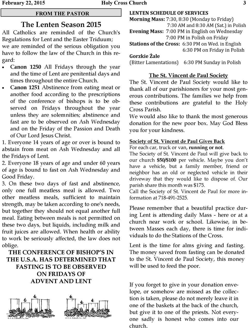 Canon 1251 Abstinence from eating meat or another food according to the prescriptions of the conference of bishops is to be observed on Fridays throughout the year unless they are solemnities;