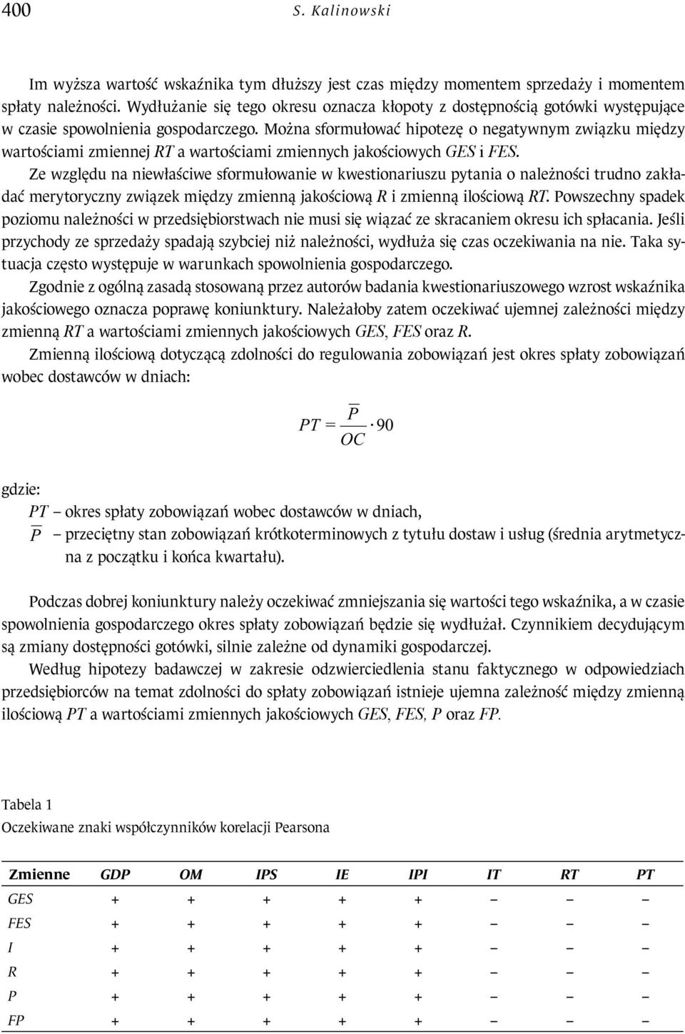 Można sformułować hiotezę o negatywnym związku między wartościami zmiennej RT a wartościami zmiennych jakościowych GES i ES.