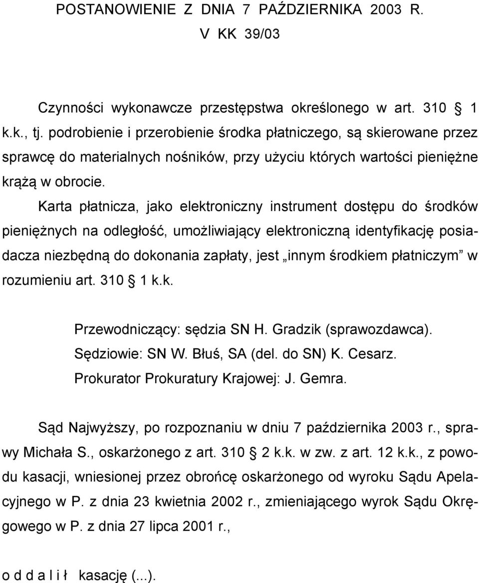 Karta płatnicza, jako elektroniczny instrument dostępu do środków pieniężnych na odległość, umożliwiający elektroniczną identyfikację posiadacza niezbędną do dokonania zapłaty, jest innym środkiem