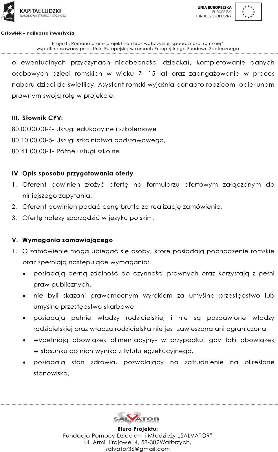 41.00.00-1- Różne usługi szkolne IV. Opis sposobu przygotowania oferty 1. Oferent powinien złożyć ofertę na formularzu ofertowym załączonym do niniejszego zapytania. 2.