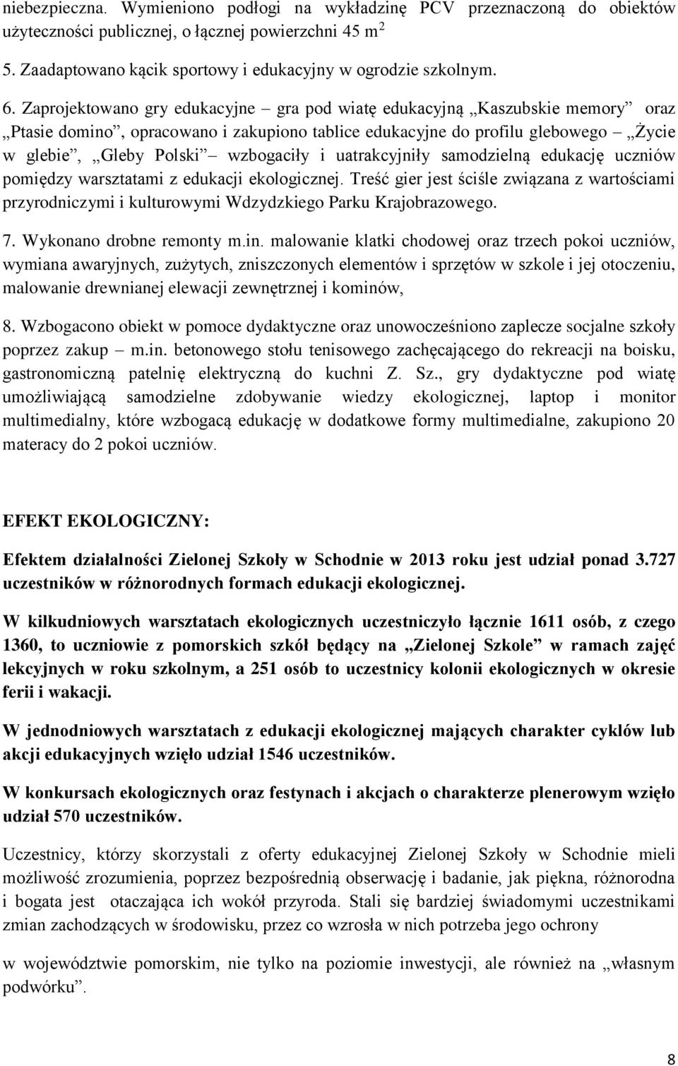 uatrakcyjniły samodzielną edukację uczniów pomiędzy warsztatami z edukacji ekologicznej. Treść gier jest ściśle związana z wartościami przyrodniczymi i kulturowymi Wdzydzkiego Parku Krajobrazowego. 7.
