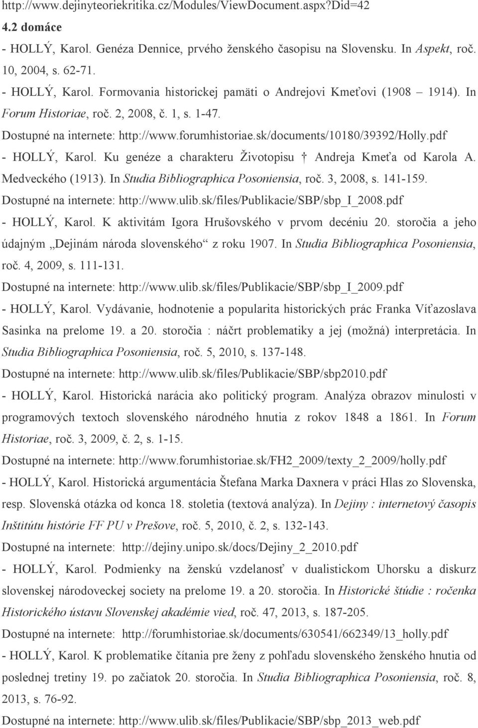 Ku genéze a charakteru Životopisu Andreja Kmeťa od Karola A. Medveckého (1913). In Studia Bibliographica Posoniensia, roč. 3, 2008, s. 141-159. Dostupné na internete: http://www.ulib.