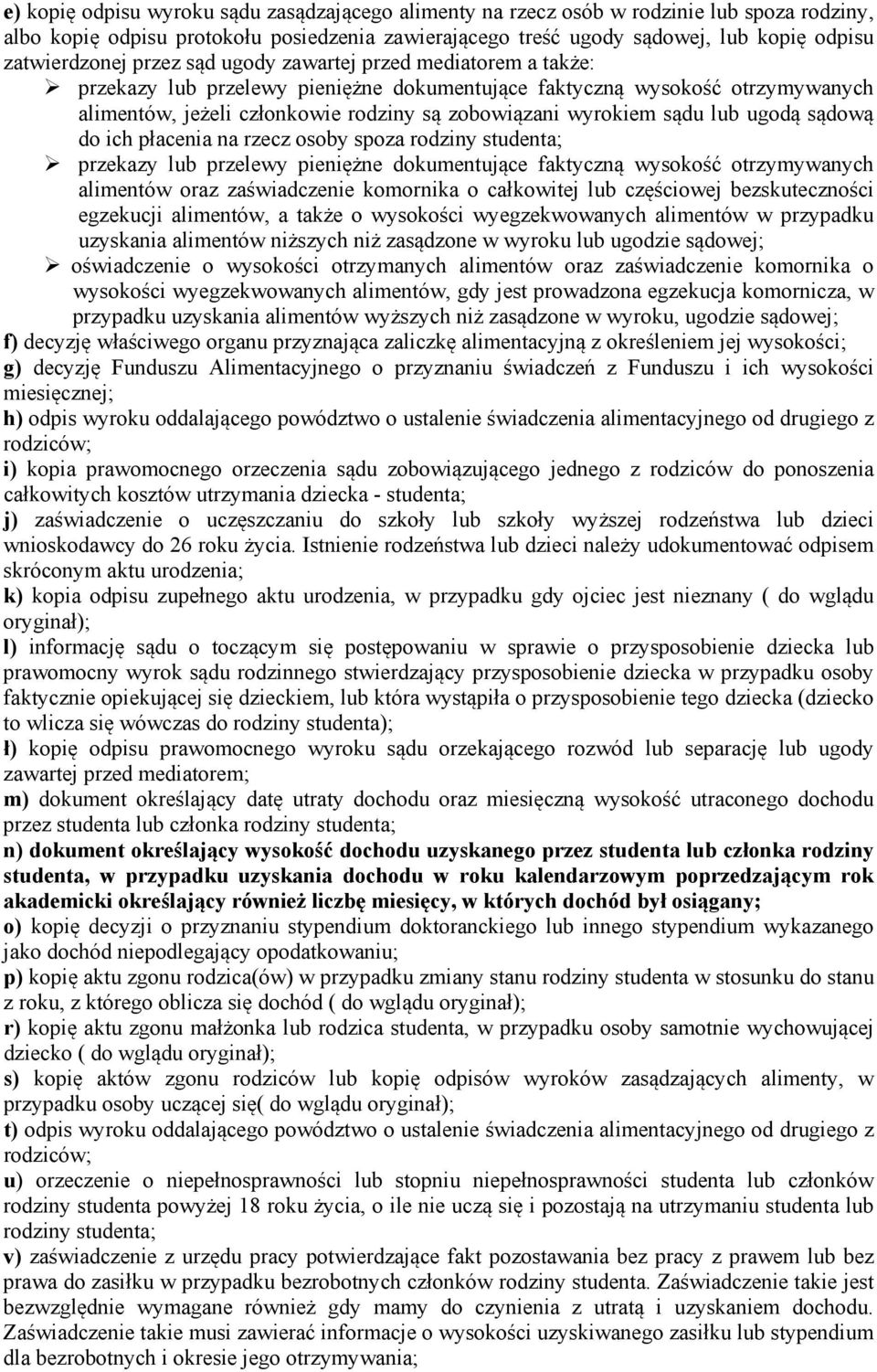 wyrokiem sądu lub ugodą sądową do ich płacenia na rzecz osoby spoza rodziny studenta; przekazy lub przelewy pieniężne dokumentujące faktyczną wysokość otrzymywanych alimentów oraz zaświadczenie