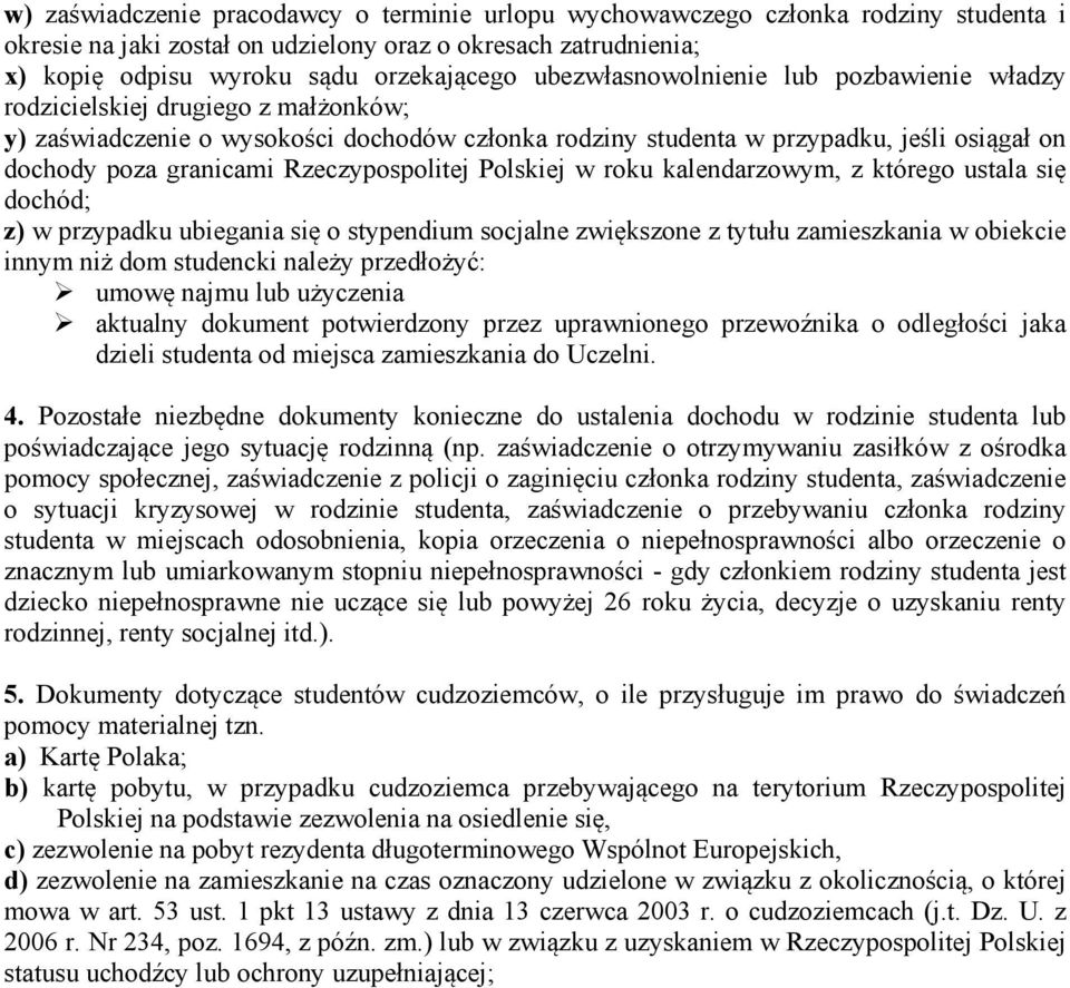 Rzeczypospolitej Polskiej w roku kalendarzowym, z którego ustala się dochód; z) w przypadku ubiegania się o stypendium socjalne zwiększone z tytułu zamieszkania w obiekcie innym niż dom studencki