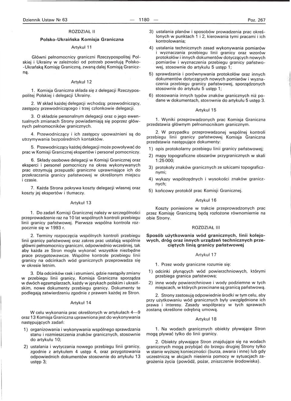 zwaną dalej Komisją Graniczną Artykuł 12 1. Komisja Graniczna składa się z delegacji Rzeczypospolitej Polskiej i delegacji Ukrainy. 2.