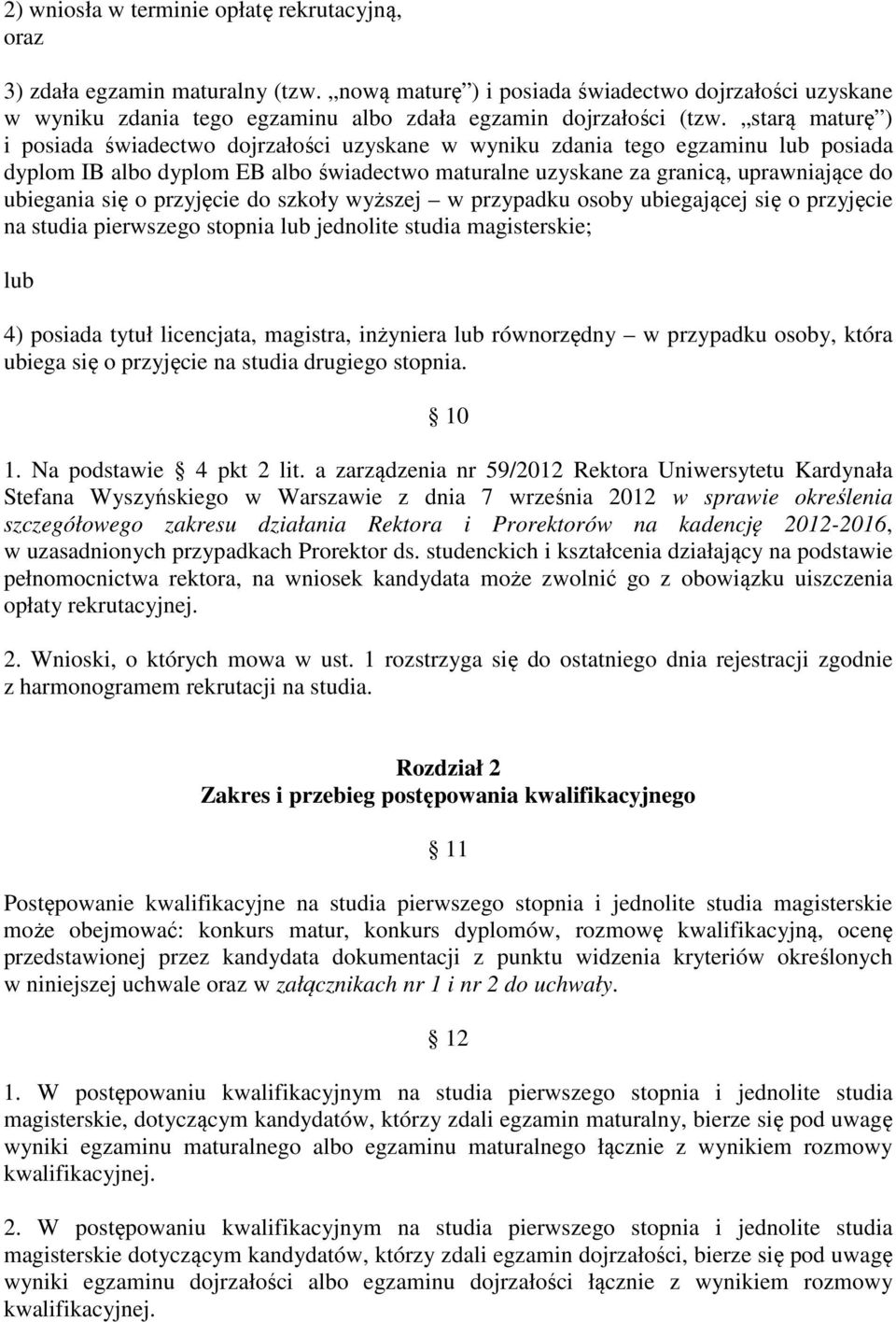 starą maturę ) i posiada świadectwo dojrzałości uzyskane w wyniku zdania tego egzaminu lub posiada dyplom IB albo dyplom EB albo świadectwo maturalne uzyskane za granicą, uprawniające do ubiegania