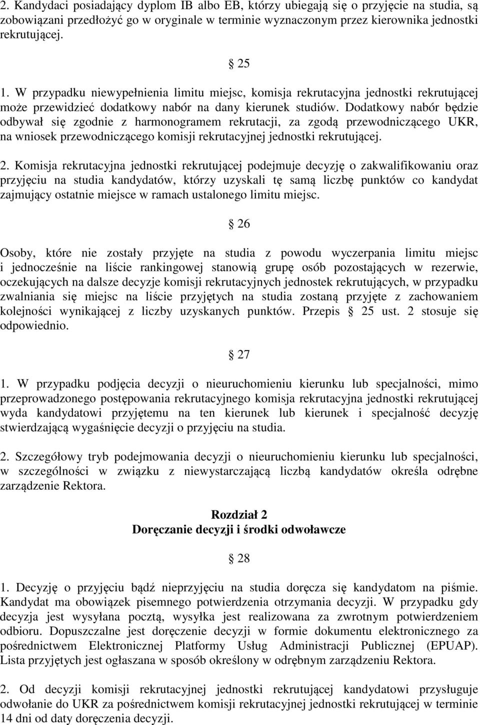 Dodatkowy nabór będzie odbywał się zgodnie z harmonogramem rekrutacji, za zgodą przewodniczącego UKR, na wniosek przewodniczącego komisji rekrutacyjnej jednostki rekrutującej. 2.