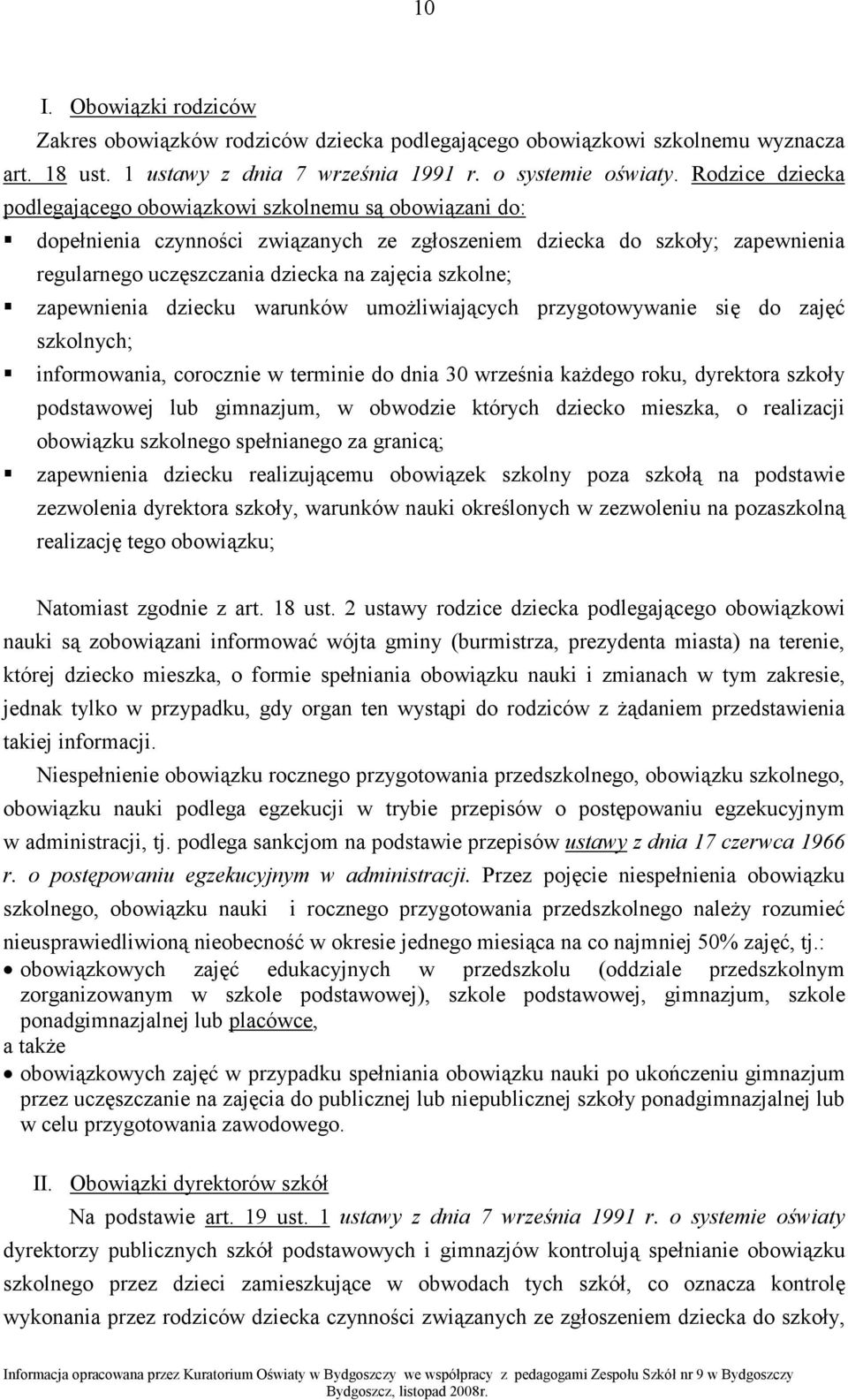 szkolne; zapewnienia dziecku warunków umoŝliwiających przygotowywanie się do zajęć szkolnych; informowania, corocznie w terminie do dnia 30 września kaŝdego roku, dyrektora szkoły podstawowej lub
