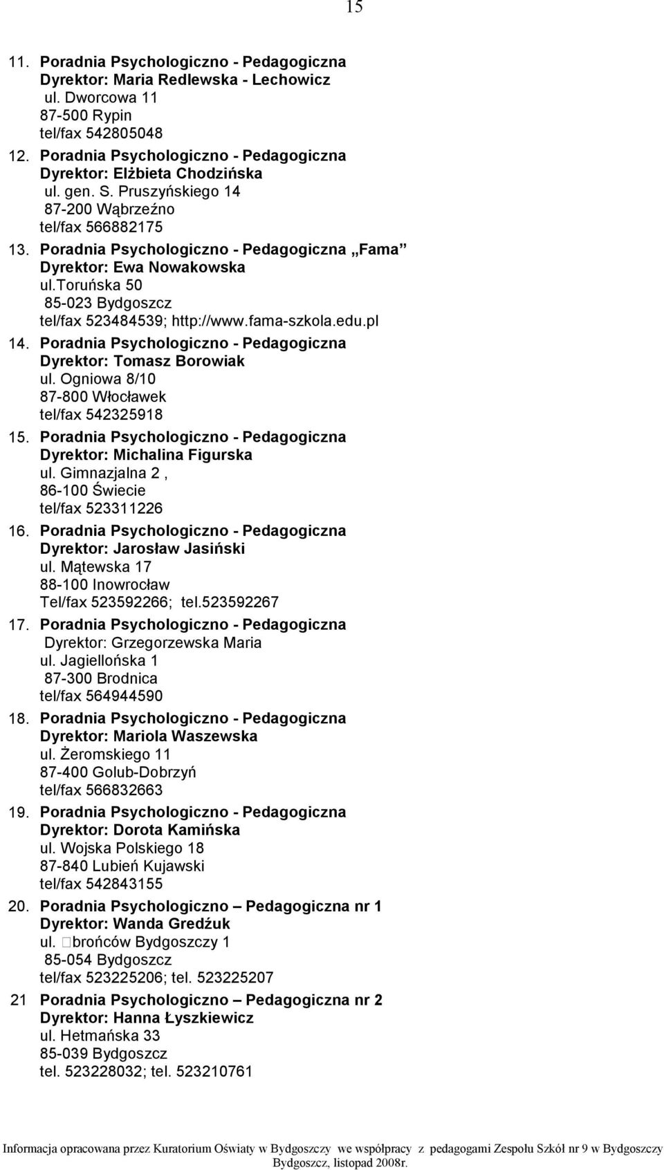 Poradnia Psychologiczno - Pedagogiczna Fama Dyrektor: Ewa Nowakowska ul.toruńska 50 85-023 Bydgoszcz tel/fax 523484539; http://www.fama-szkola.edu.pl 14.