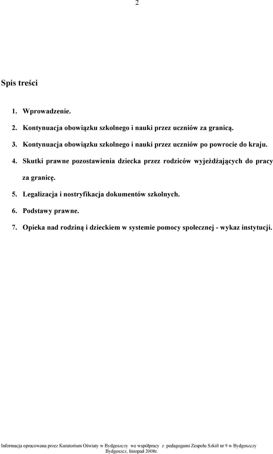 Skutki prawne pozostawienia dziecka przez rodziców wyjeŝdŝających do pracy za granicę. 5.