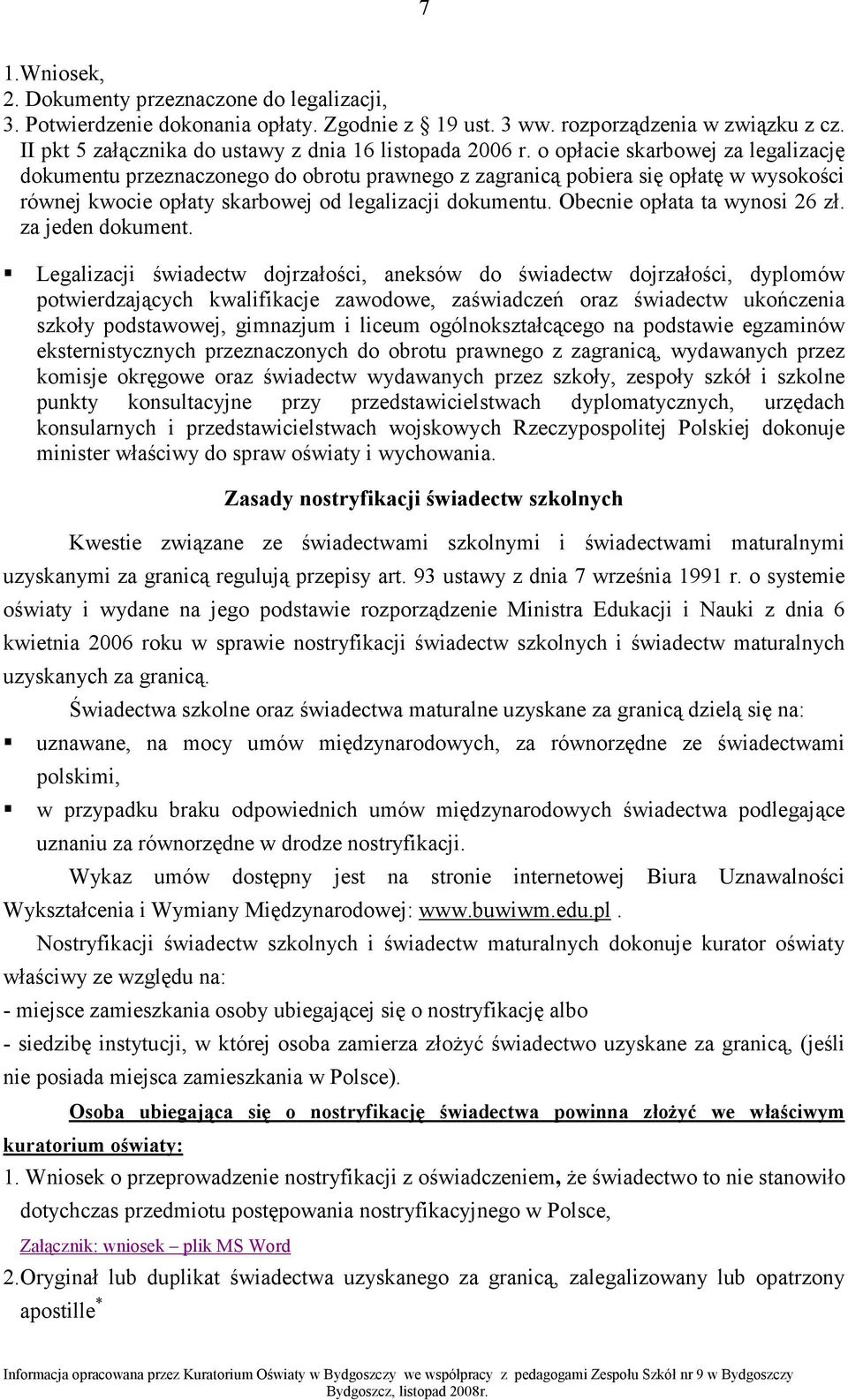 o opłacie skarbowej za legalizację dokumentu przeznaczonego do obrotu prawnego z zagranicą pobiera się opłatę w wysokości równej kwocie opłaty skarbowej od legalizacji dokumentu.