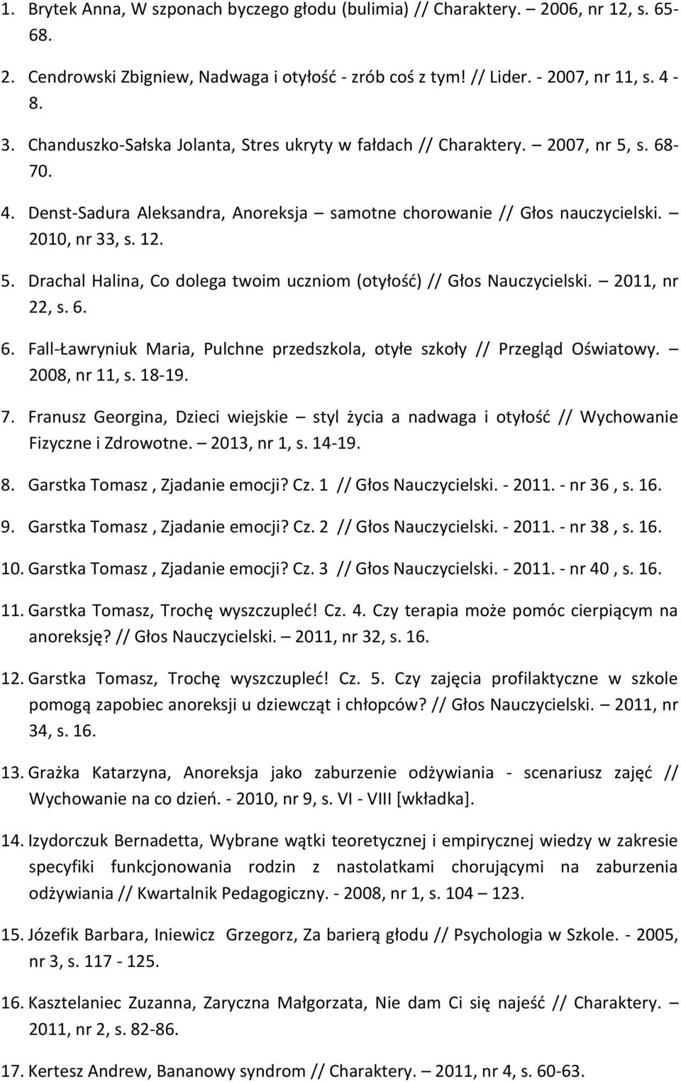 2011, nr 22, s. 6. 6. Fall-Ławryniuk Maria, Pulchne przedszkola, otyłe szkoły // Przegląd Oświatowy. 2008, nr 11, s. 18-19. 7.