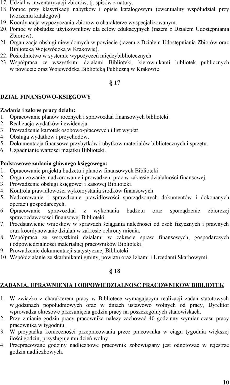 Organizacja obsługi niewidomych w powiecie (razem z Działem Udostępniania Zbiorów oraz Biblioteką Wojewódzką w Krakowie). 22. Pośrednictwo w systemie wypożyczeń międzybibliotecznych. 23.