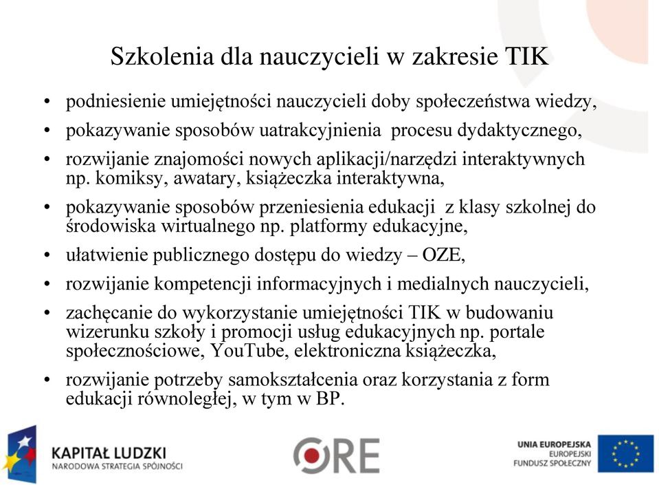 platformy edukacyjne, ułatwienie publicznego dostępu do wiedzy OZE, rozwijanie kompetencji informacyjnych i medialnych nauczycieli, zachęcanie do wykorzystanie umiejętności TIK w budowaniu