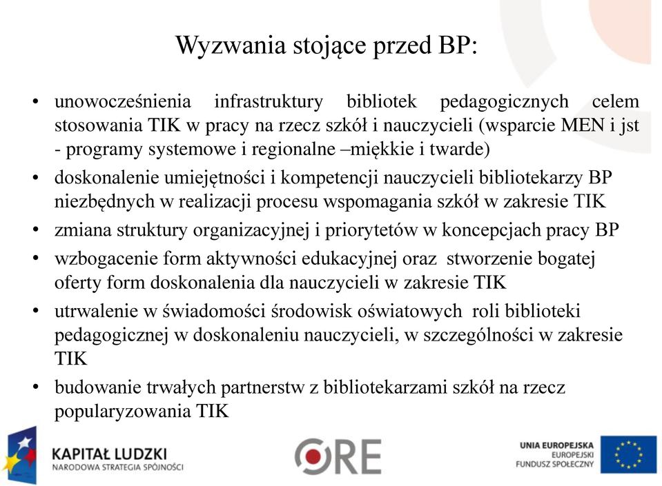 organizacyjnej i priorytetów w koncepcjach pracy BP wzbogacenie form aktywności edukacyjnej oraz stworzenie bogatej oferty form doskonalenia dla nauczycieli w zakresie TIK utrwalenie w