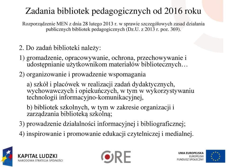 Do zadań biblioteki należy: 1) gromadzenie, opracowywanie, ochrona, przechowywanie i udostępnianie użytkownikom materiałów bibliotecznych 2) organizowanie i prowadzenie wspomagania a)