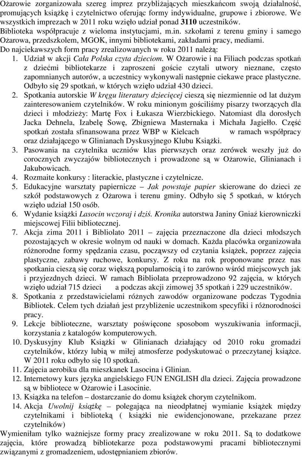 tytucjami, m.in. szkołami z terenu gminy i samego Ożarowa, przedszkolem, MGOK, innymi bibliotekami, zakładami pracy, mediami. Do najciekawszych form pracy zrealizowanych w roku 2011 należą: 1.