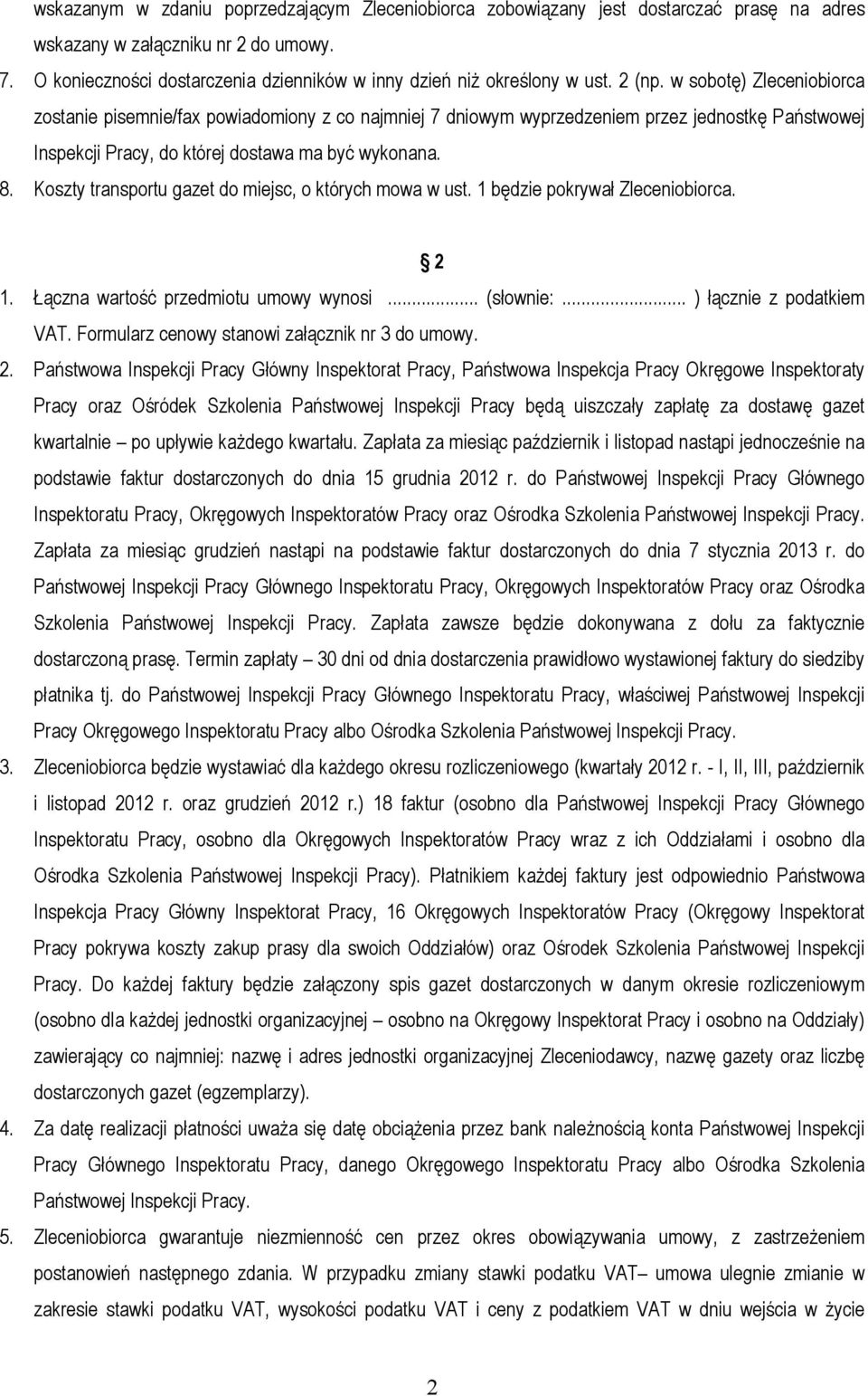 w sobotę) Zleceniobiorca zostanie pisemnie/fax powiadomiony z co najmniej 7 dniowym wyprzedzeniem przez jednostkę Państwowej Inspekcji Pracy, do której dostawa ma być wykonana. 8.