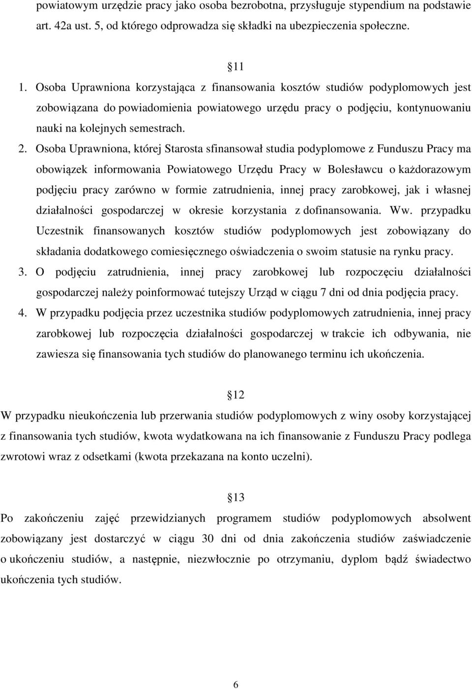 Osoba Uprawniona, której Starosta sfinansował studia podyplomowe z Funduszu Pracy ma obowiązek informowania Powiatowego Urzędu Pracy w Bolesławcu o każdorazowym podjęciu pracy zarówno w formie