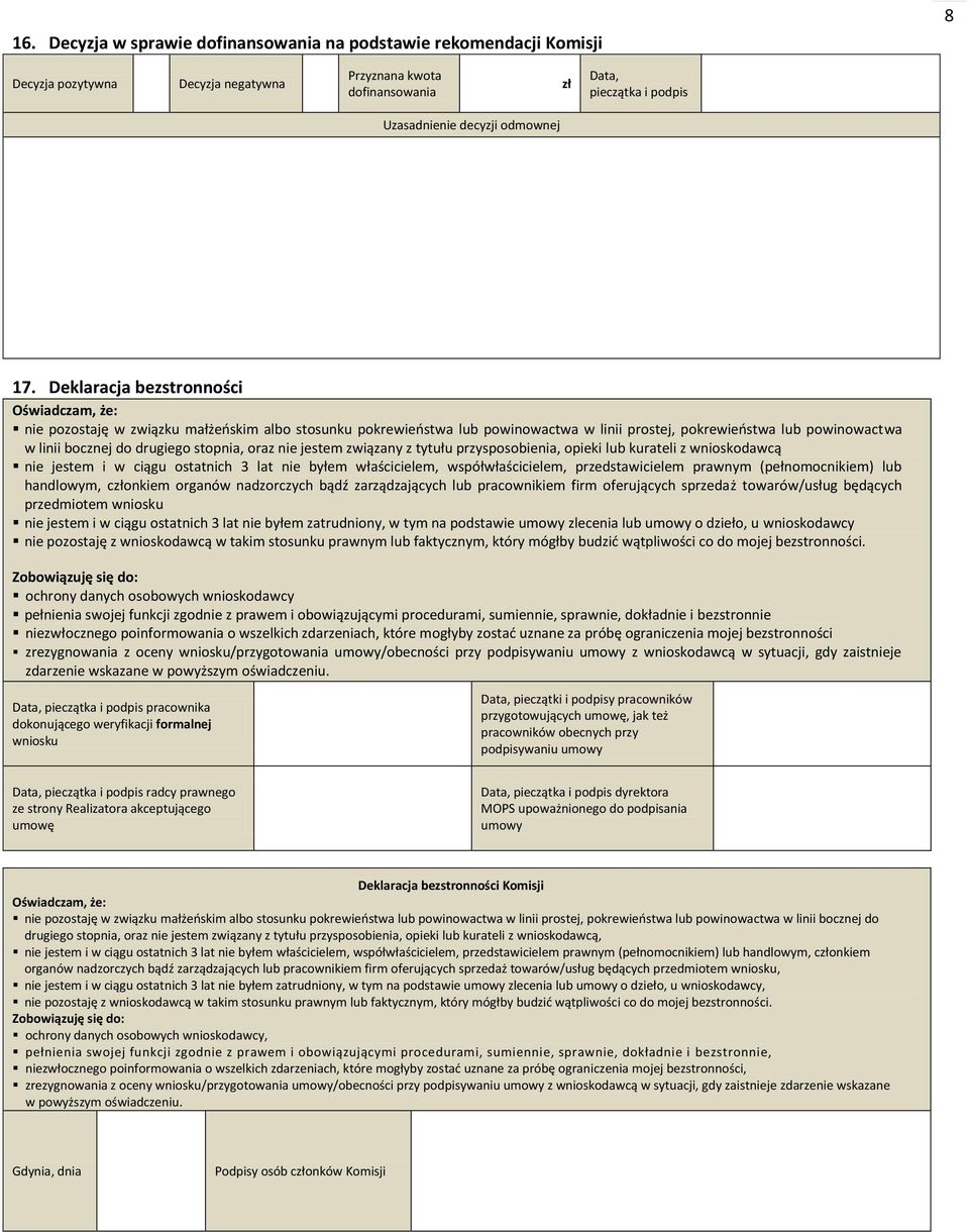 stopnia, oraz nie jestem związany z tytułu przysposobienia, opieki lub kurateli z wnioskodawcą nie jestem i w ciągu ostatnich 3 lat nie byłem właścicielem, współwłaścicielem, przedstawicielem prawnym