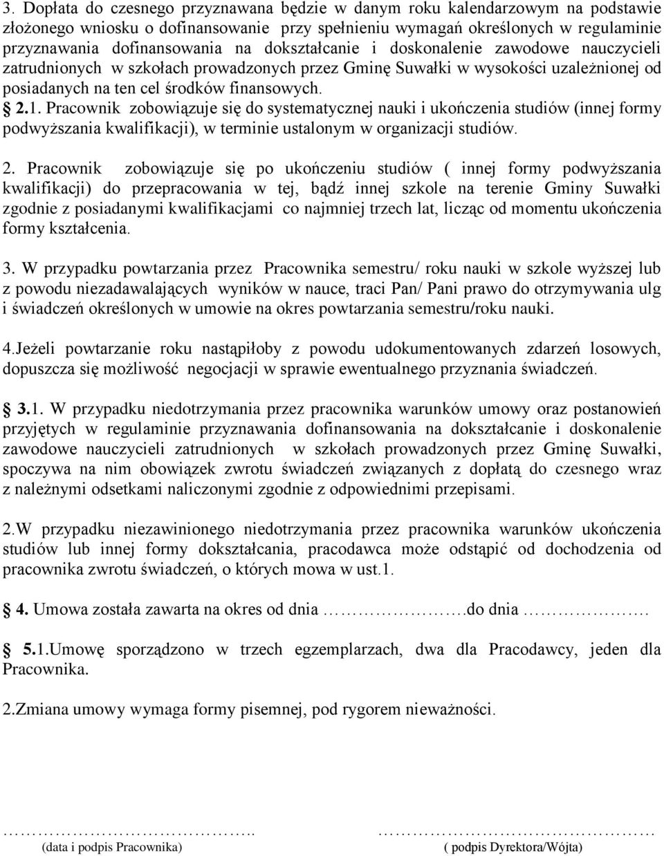 Pracownik zobowiązuje się do systematycznej nauki i ukończenia studiów (innej formy podwyższania kwalifikacji), w terminie ustalonym w organizacji studiów. 2.