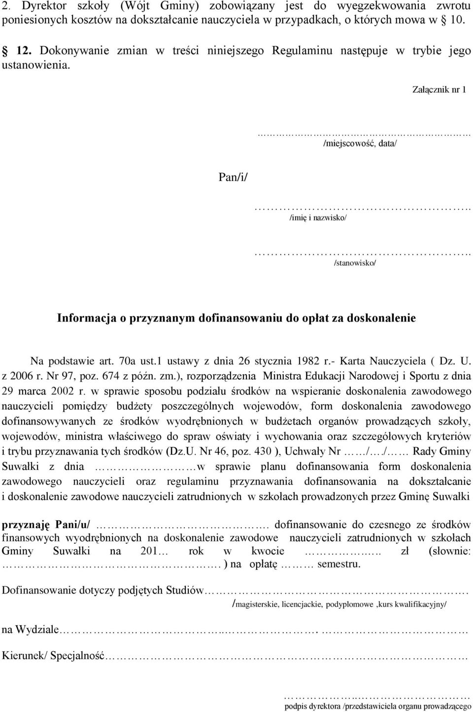 . /stanowisko/ Informacja o przyznanym dofinansowaniu do opłat za doskonalenie Na podstawie art. 70a ust.1 ustawy z dnia 26 stycznia 1982 r.- Karta Nauczyciela ( Dz. U. z 2006 r. Nr 97, poz.