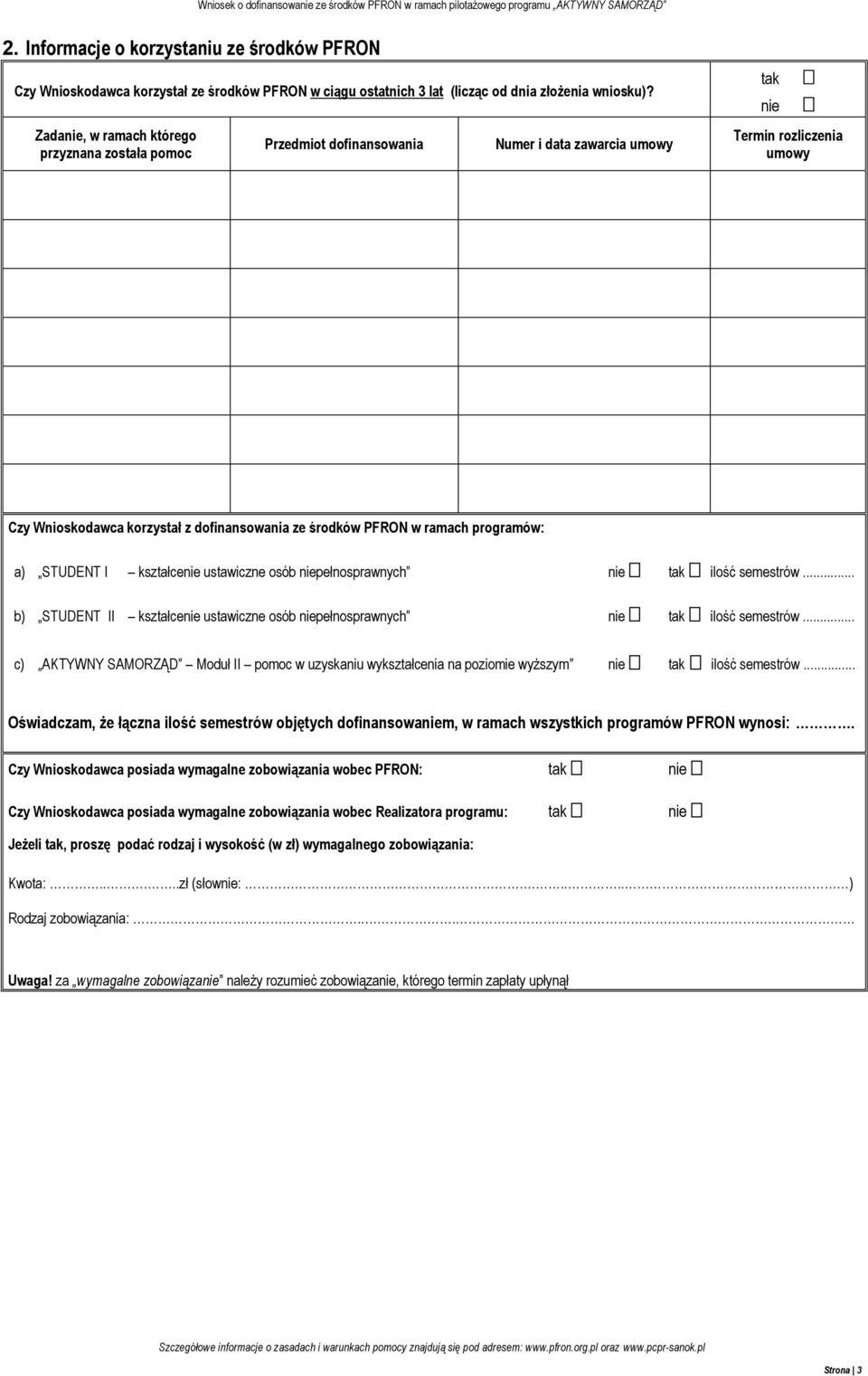 ramach programów: a) STUDENT I kształcenie ustawiczne osób niepełnosprawnych nie tak ilość semestrów... b) STUDENT II kształcenie ustawiczne osób niepełnosprawnych nie tak ilość semestrów.