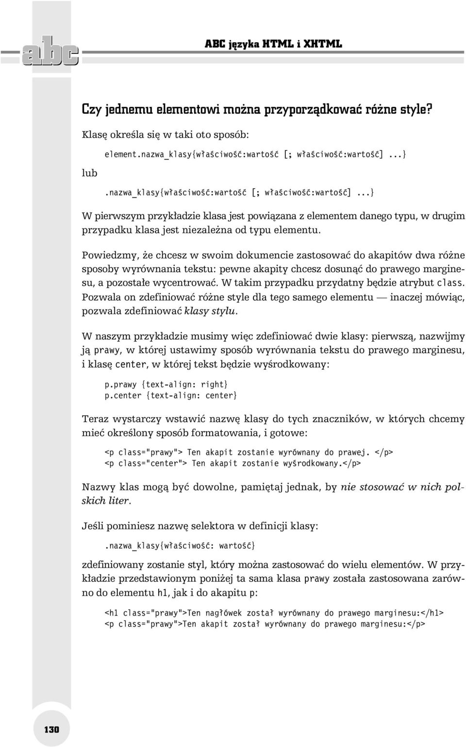 Powiedzmy, że chcesz w swoim dokumencie zastosować do akapitów dwa różne sposoby wyrównania tekstu: pewne akapity chcesz dosunąć do prawego marginesu, a pozostałe wycentrować.