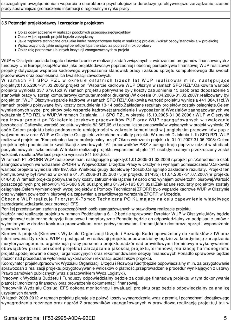 kadra zaangażowane będą w realizację projektu (wskaż osoby/stanowiska w projekcie) Wpisz przychody jakie osiągnął beneficjent/partnerstwo za poprzedni rok obrotowy Opisz rolę partnerów lub innych